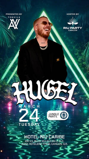HUGEL - BY TEQUILA AV @RIU PARTY CANC&Uacute;N